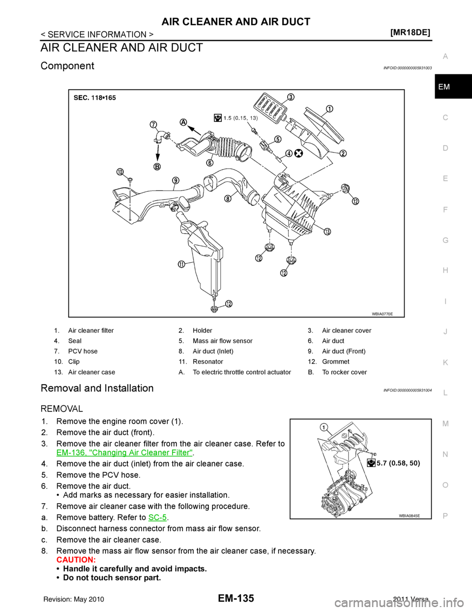 NISSAN TIIDA 2011  Service Repair Manual AIR CLEANER AND AIR DUCTEM-135
< SERVICE INFORMATION > [MR18DE]
C
D
E
F
G H
I
J
K L
M A
EM
NP
O
AIR CLEANER AND AIR DUCT
ComponentINFOID:0000000005931003
Removal and InstallationINFOID:000000000593100