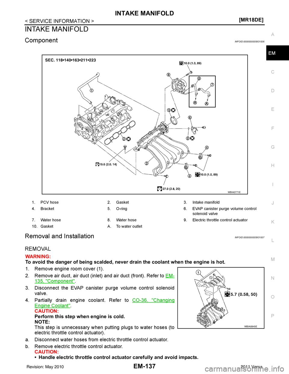NISSAN TIIDA 2011  Service Repair Manual INTAKE MANIFOLDEM-137
< SERVICE INFORMATION > [MR18DE]
C
D
E
F
G H
I
J
K L
M A
EM
NP
O
INTAKE MANIFOLD
ComponentINFOID:0000000005931006
Removal and InstallationINFOID:0000000005931007
REMOVAL
WARNING: