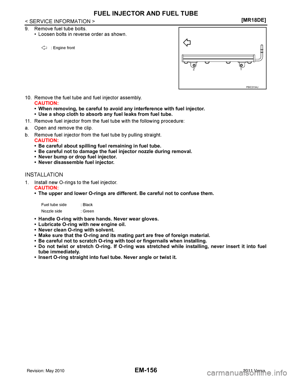 NISSAN TIIDA 2011  Service Repair Manual EM-156
< SERVICE INFORMATION >[MR18DE]
FUEL INJECTOR AND FUEL TUBE
9. Remove fuel tube bolts.
• Loosen bolts in reverse order as shown.
10. Remove the fuel tube and fuel injector assembly. CAUTION:
