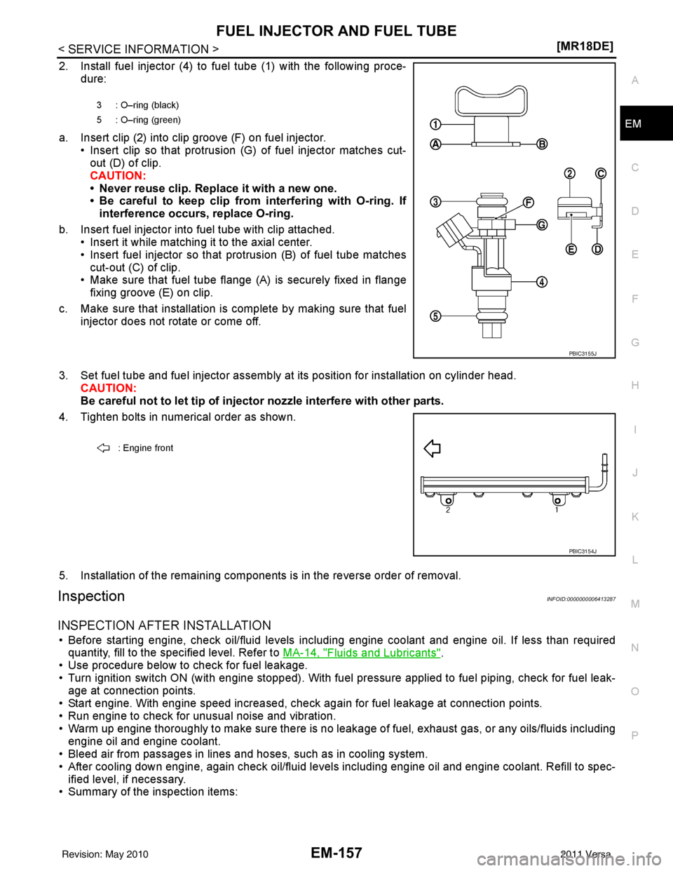NISSAN TIIDA 2011  Service Repair Manual FUEL INJECTOR AND FUEL TUBEEM-157
< SERVICE INFORMATION > [MR18DE]
C
D
E
F
G H
I
J
K L
M A
EM
NP
O
2. Install fuel injector (4) to fuel tube (1) with the following proce-
dure:
a. Insert clip (2) into