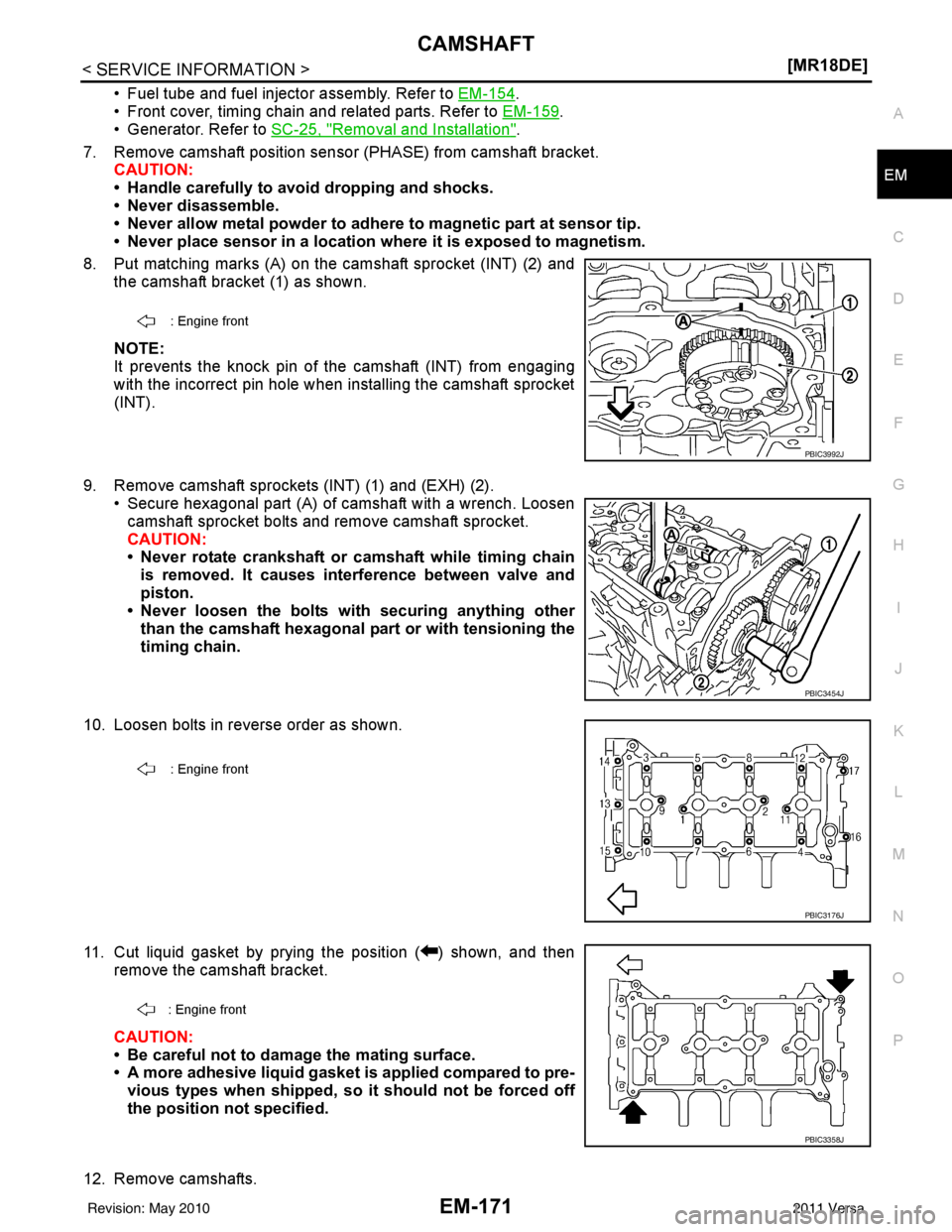 NISSAN TIIDA 2011  Service Repair Manual CAMSHAFTEM-171
< SERVICE INFORMATION > [MR18DE]
C
D
E
F
G H
I
J
K L
M A
EM
NP
O
• Fuel tube and fuel injector assembly. Refer to 
EM-154.
• Front cover, timing chain and related parts. Refer to  E