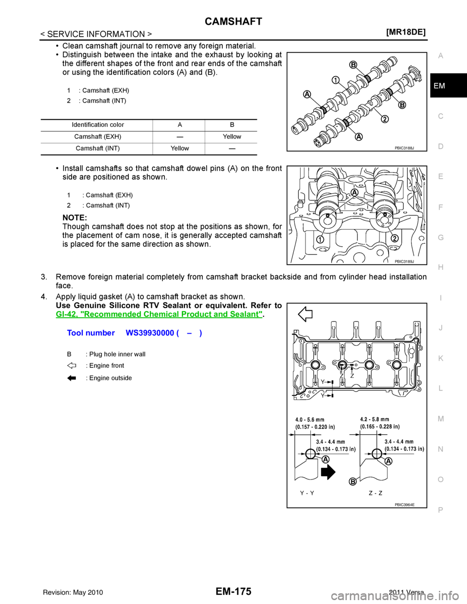 NISSAN TIIDA 2011  Service Repair Manual CAMSHAFTEM-175
< SERVICE INFORMATION > [MR18DE]
C
D
E
F
G H
I
J
K L
M A
EM
NP
O
• Clean camshaft journal to remove any foreign material.
• Distinguish between the intake and the exhaust by looking