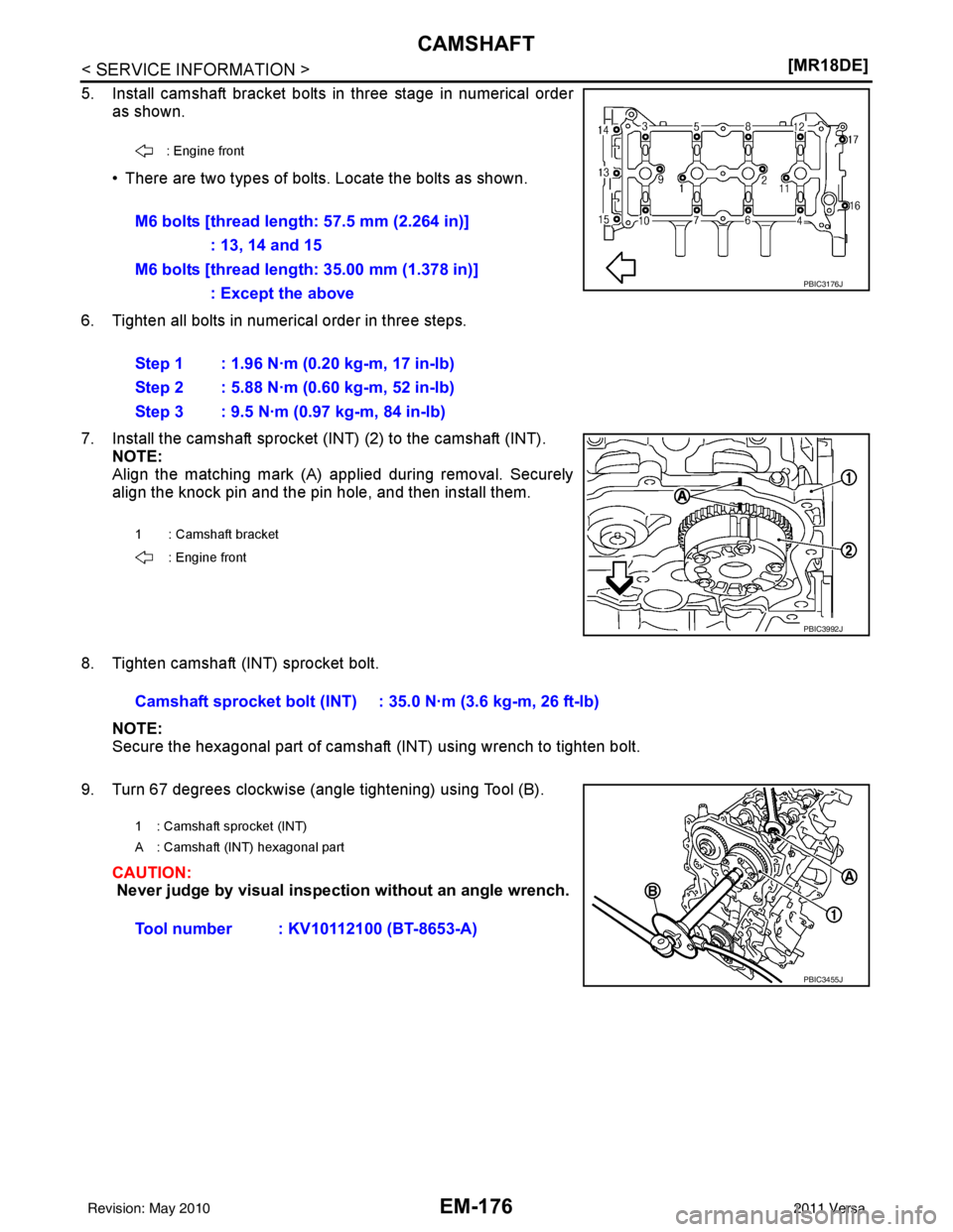 NISSAN TIIDA 2011  Service Repair Manual EM-176
< SERVICE INFORMATION >[MR18DE]
CAMSHAFT
5. Install camshaft bracket bolts in three stage in numerical order
as shown.
• There are two types of bolts. Locate the bolts as shown.
6. Tighten al