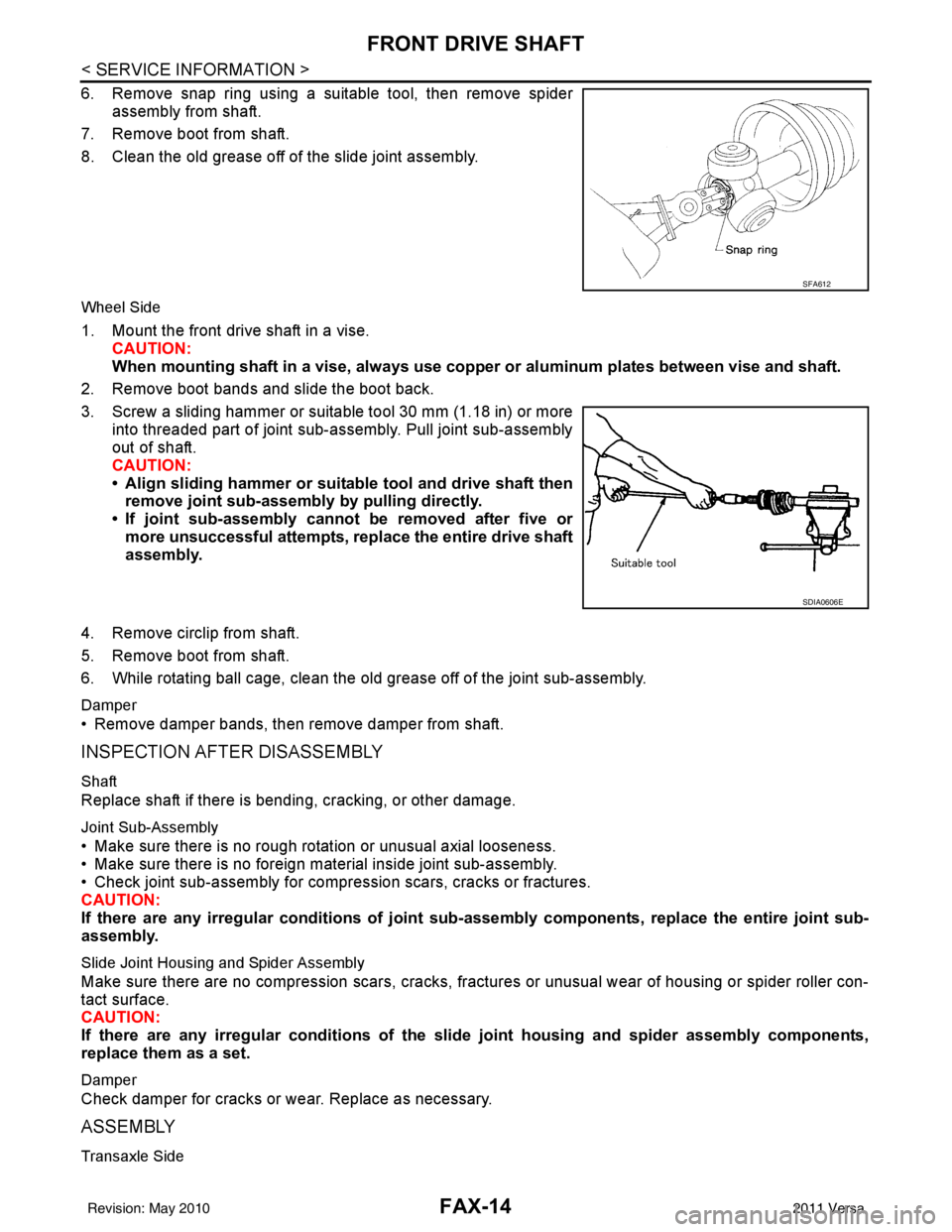 NISSAN TIIDA 2011  Service Repair Manual FAX-14
< SERVICE INFORMATION >
FRONT DRIVE SHAFT
6. Remove snap ring using a suitable tool, then remove spiderassembly from shaft.
7. Remove boot from shaft.
8. Clean the old grease off of the slide j