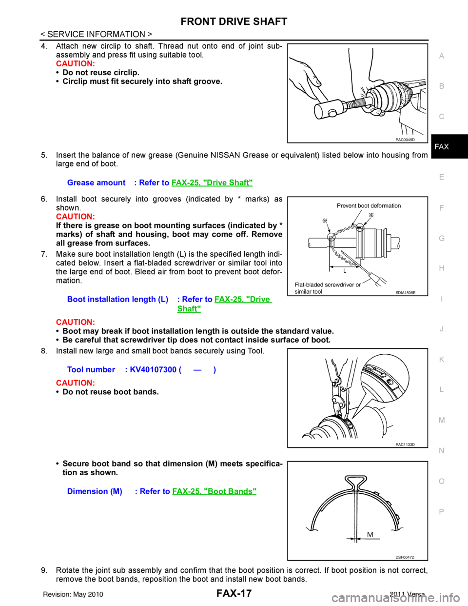 NISSAN TIIDA 2011  Service Repair Manual FRONT DRIVE SHAFTFAX-17
< SERVICE INFORMATION >
CEF
G H
I
J
K L
M A
B
FA X
N
O P
4. Attach new circlip to shaft. Thread nut onto end of joint sub- assembly and press fit using suitable tool.
CAUTION:
