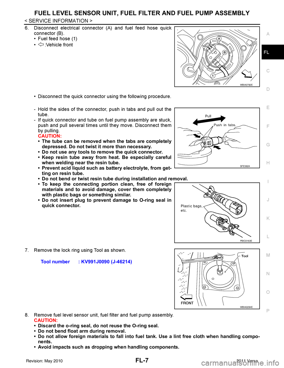 NISSAN TIIDA 2011 Service Repair Manual FUEL LEVEL SENSOR UNIT, FUEL FILTER AND FUEL PUMP ASSEMBLYFL-7
< SERVICE INFORMATION >
C
DE
F
G H
I
J
K L
M A
FL
NP
O
6. Disconnect electrical connector (A) and fuel feed hose quick
connector (B).
• NISSAN TIIDA 2011 Service Repair Manual FUEL LEVEL SENSOR UNIT, FUEL FILTER AND FUEL PUMP ASSEMBLYFL-7
< SERVICE INFORMATION >
C
DE
F
G H
I
J
K L
M A
FL
NP
O
6. Disconnect electrical connector (A) and fuel feed hose quick
connector (B).
•