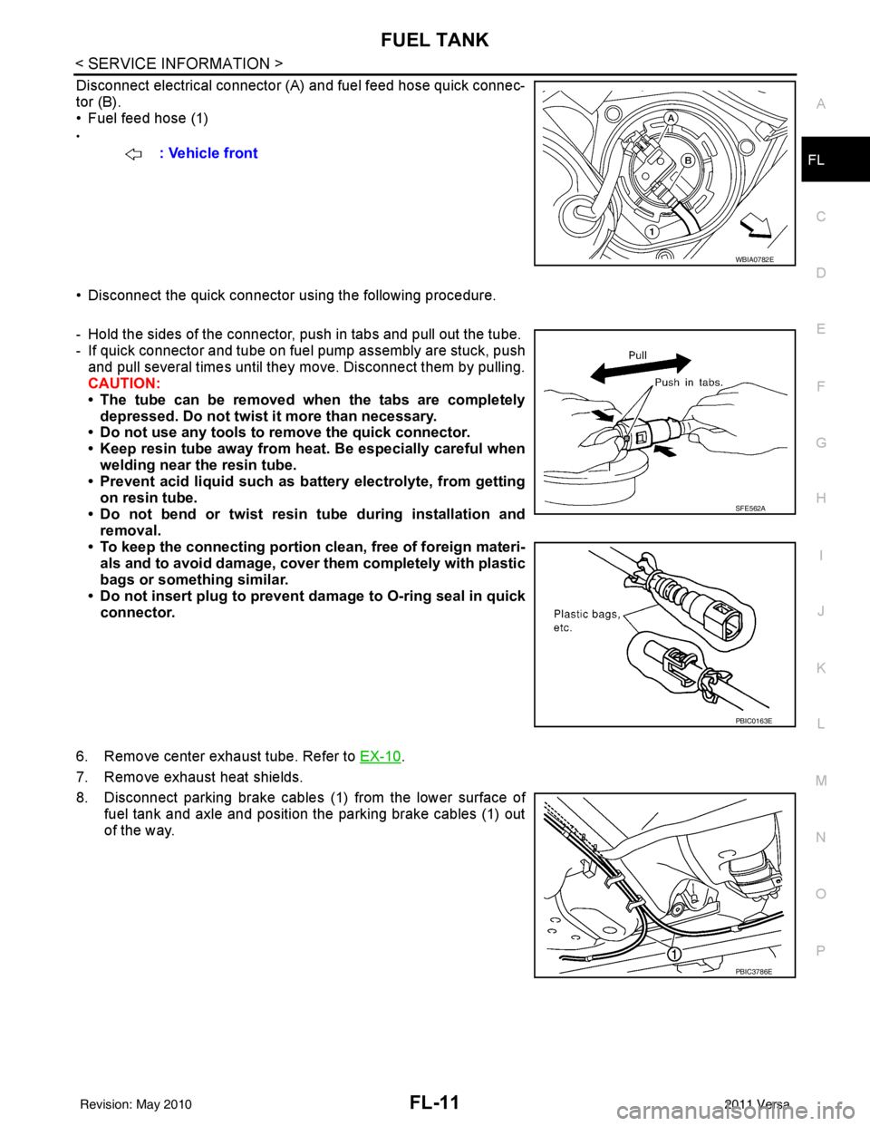 NISSAN TIIDA 2011 Service Repair Manual FUEL TANKFL-11
< SERVICE INFORMATION >
C
DE
F
G H
I
J
K L
M A
FL
NP
O
Disconnect electrical connector (A
) and fuel feed hose quick connec-
tor (B).
• Fuel feed hose (1)
•
• Disconnect the quick NISSAN TIIDA 2011 Service Repair Manual FUEL TANKFL-11
< SERVICE INFORMATION >
C
DE
F
G H
I
J
K L
M A
FL
NP
O
Disconnect electrical connector (A
) and fuel feed hose quick connec-
tor (B).
• Fuel feed hose (1)
•
• Disconnect the quick