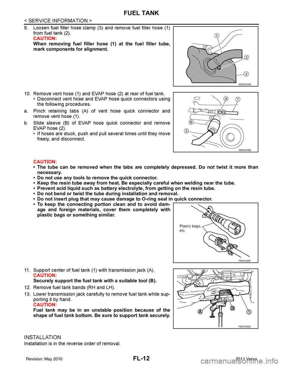 NISSAN TIIDA 2011 Service Repair Manual FL-12
< SERVICE INFORMATION >
FUEL TANK
9. Loosen fuel filler hose clamp (3) and remove fuel filler hose (1)from fuel tank (2).
CAUTION:
When removing fuel filler hose (1) at the fuel filler tube,
ma NISSAN TIIDA 2011 Service Repair Manual FL-12
< SERVICE INFORMATION >
FUEL TANK
9. Loosen fuel filler hose clamp (3) and remove fuel filler hose (1)from fuel tank (2).
CAUTION:
When removing fuel filler hose (1) at the fuel filler tube,
ma