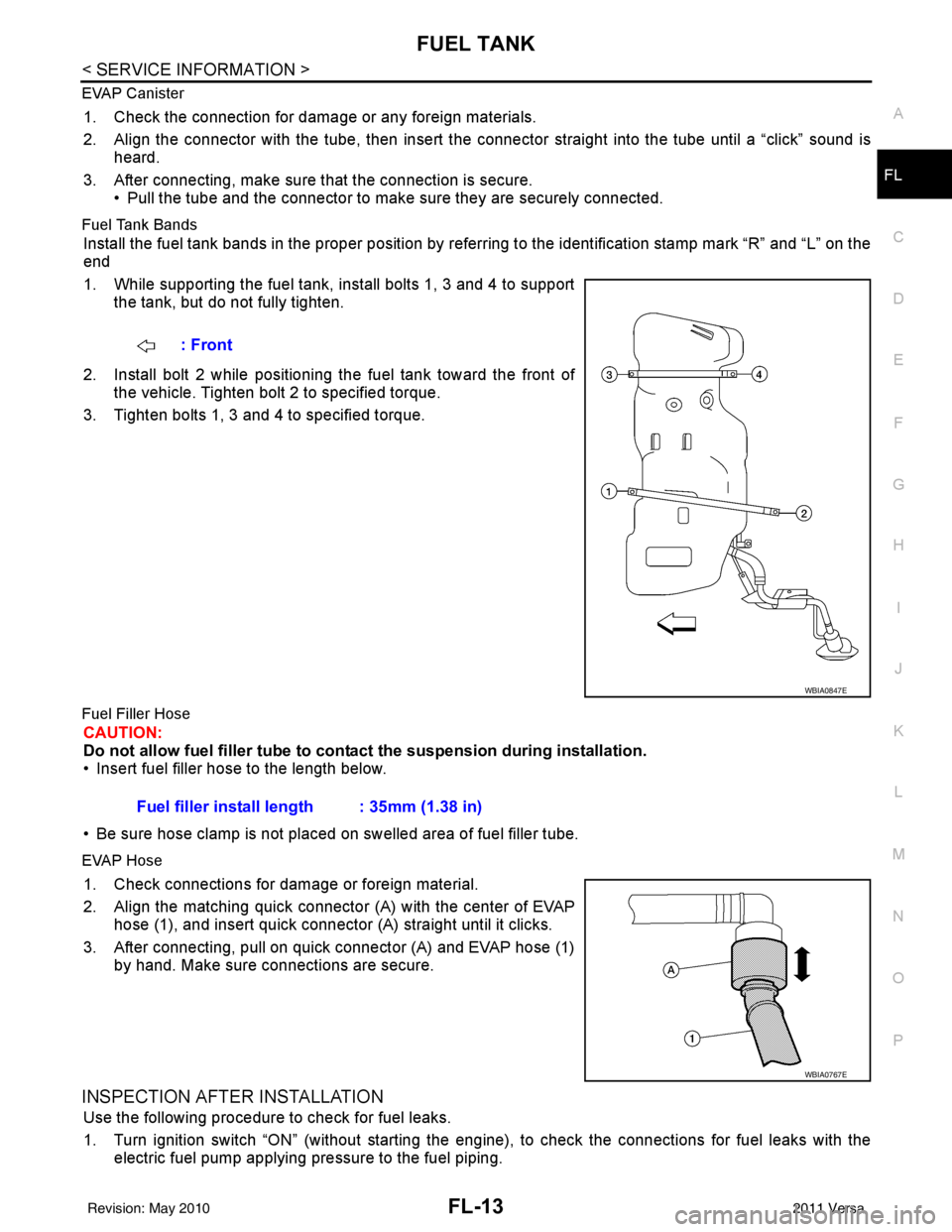 NISSAN TIIDA 2011 Service Repair Manual FUEL TANKFL-13
< SERVICE INFORMATION >
C
DE
F
G H
I
J
K L
M A
FL
NP
O
EVAP Canister
1. Check the connection for damage or any foreign materials.
2. Align the connector with the tube, then insert the c NISSAN TIIDA 2011 Service Repair Manual FUEL TANKFL-13
< SERVICE INFORMATION >
C
DE
F
G H
I
J
K L
M A
FL
NP
O
EVAP Canister
1. Check the connection for damage or any foreign materials.
2. Align the connector with the tube, then insert the c