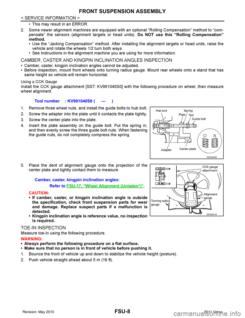 NISSAN TIIDA 2011  Service Repair Manual FSU-8
< SERVICE INFORMATION >
FRONT SUSPENSION ASSEMBLY
• This may result in an ERROR.
2. Some newer alignment machines are equipped with an optional “Rolling Compensation” method to “com- pen