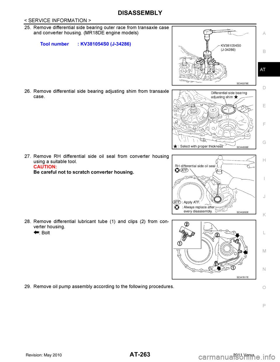 NISSAN TIIDA 2011  Service Repair Manual DISASSEMBLYAT-263
< SERVICE INFORMATION >
DE
F
G H
I
J
K L
M A
B
AT
N
O P
25. Remove differential side bearing outer race from transaxle case and converter housing. (MR18DE engine models)
26. Remove d