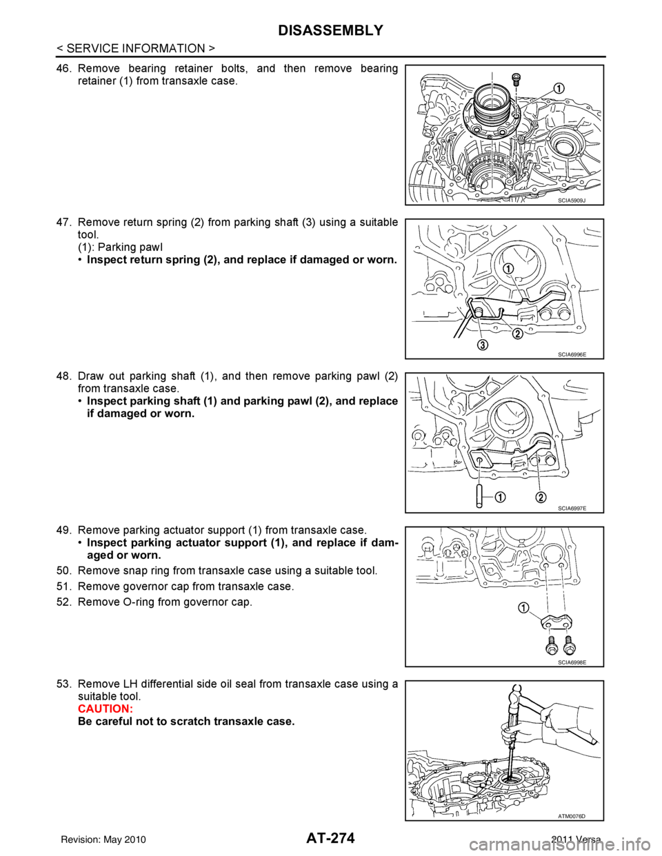 NISSAN TIIDA 2011  Service Repair Manual AT-274
< SERVICE INFORMATION >
DISASSEMBLY
46. Remove bearing retainer bolts, and then remove bearingretainer (1) from transaxle case.
47. Remove return spring (2) from parking shaft (3) using a suita