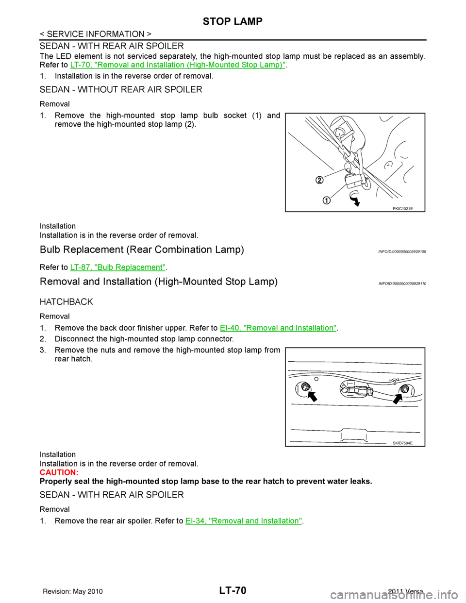NISSAN TIIDA 2011  Service Repair Manual LT-70
< SERVICE INFORMATION >
STOP LAMP
SEDAN - WITH REAR AIR SPOILER
The LED element is not serviced separately, the high-mounted stop lamp must be replaced as an assembly.
Refer to  LT-70, "
Removal