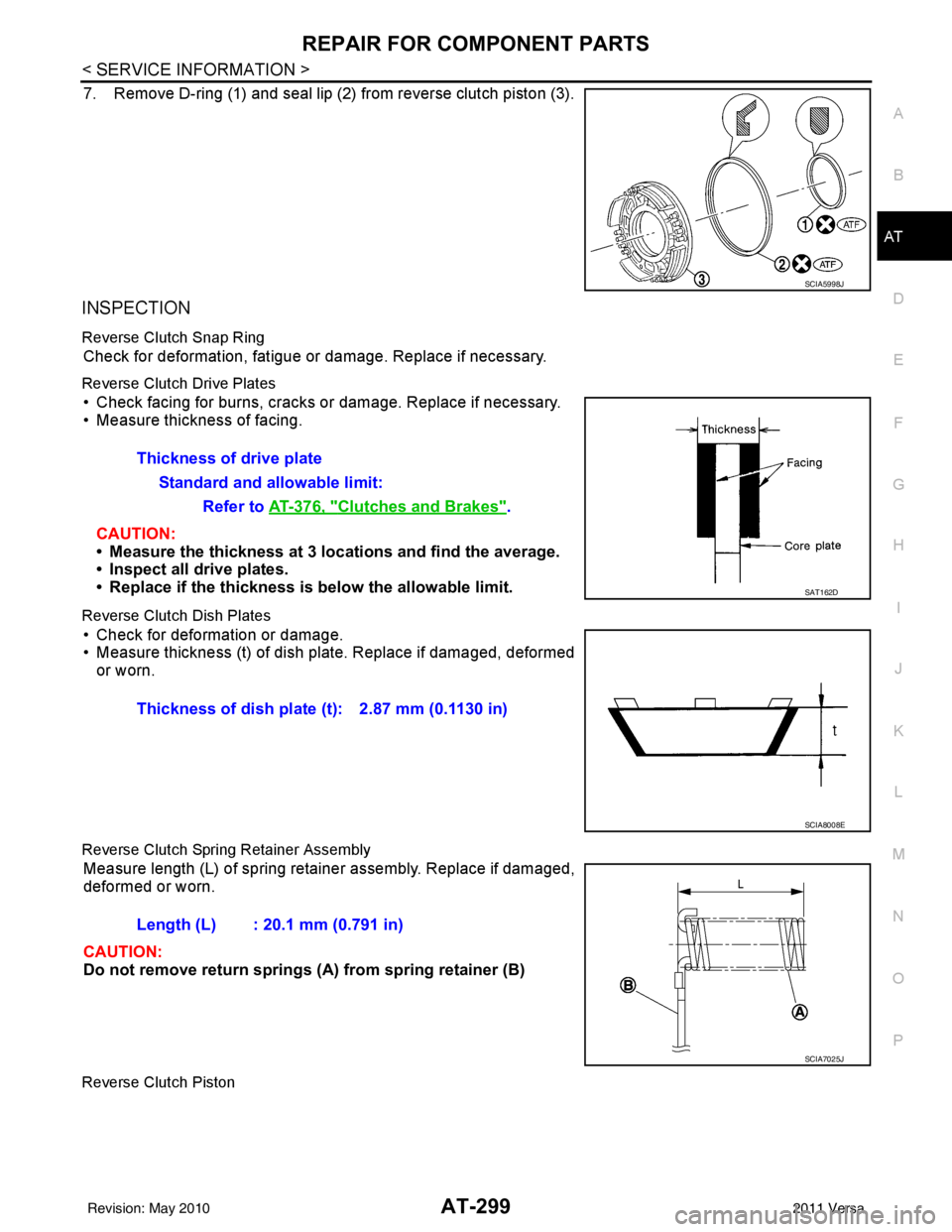 NISSAN TIIDA 2011  Service Repair Manual REPAIR FOR COMPONENT PARTSAT-299
< SERVICE INFORMATION >
DE
F
G H
I
J
K L
M A
B
AT
N
O P
7. Remove D-ring (1) and seal lip (2) from reverse clutch piston (3).
INSPECTION
Reverse Clutch Snap Ring
Check