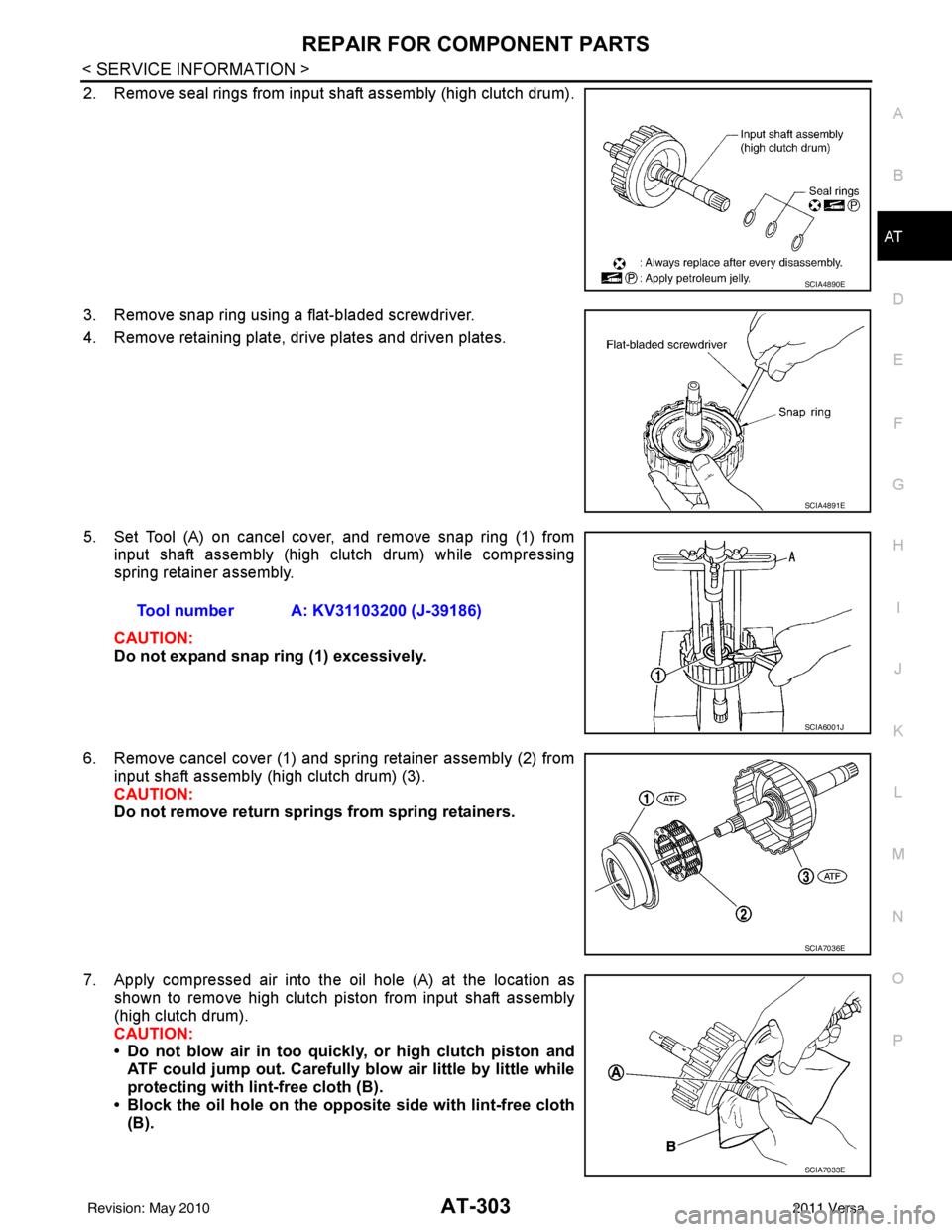 NISSAN TIIDA 2011  Service Repair Manual REPAIR FOR COMPONENT PARTSAT-303
< SERVICE INFORMATION >
DE
F
G H
I
J
K L
M A
B
AT
N
O P
2. Remove seal rings from input shaft assembly (high clutch drum).
3. Remove snap ring using a flat-bladed scre