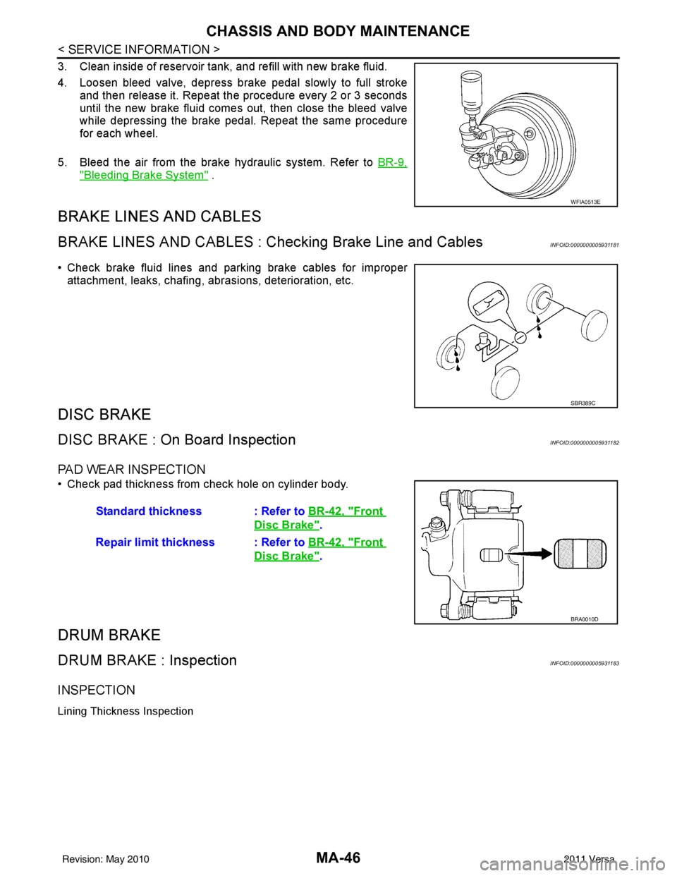 NISSAN TIIDA 2011  Service Repair Manual MA-46
< SERVICE INFORMATION >
CHASSIS AND BODY MAINTENANCE
3. Clean inside of reservoir tank, and refill with new brake fluid. 
4. Loosen bleed valve, depress brake pedal slowly to full strokeand then