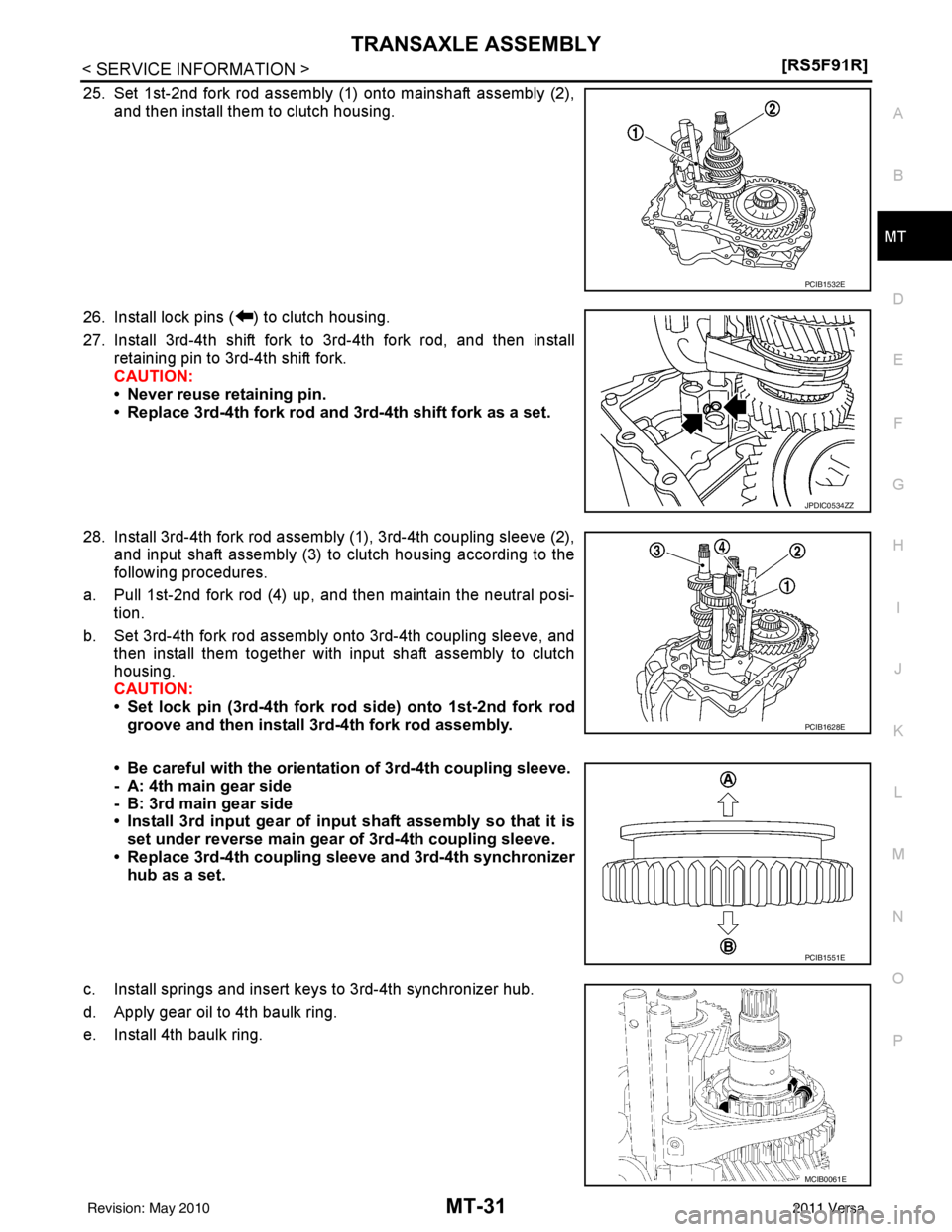 NISSAN TIIDA 2011  Service Repair Manual TRANSAXLE ASSEMBLYMT-31
< SERVICE INFORMATION > [RS5F91R]
D
E
F
G H
I
J
K L
M A
B
MT
N
O P
25. Set 1st-2nd fork rod assembly (1) onto mainshaft assembly (2), and then install them to clutch housing.
2