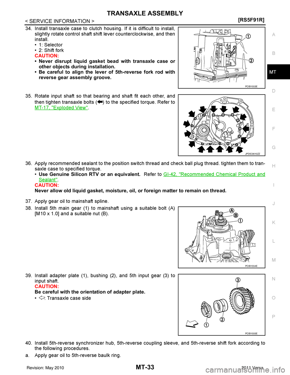 NISSAN TIIDA 2011  Service Repair Manual TRANSAXLE ASSEMBLYMT-33
< SERVICE INFORMATION > [RS5F91R]
D
E
F
G H
I
J
K L
M A
B
MT
N
O P
34. Install transaxle case to clutch hous ing. If it is difficult to install,
slightly rotate control shaft s