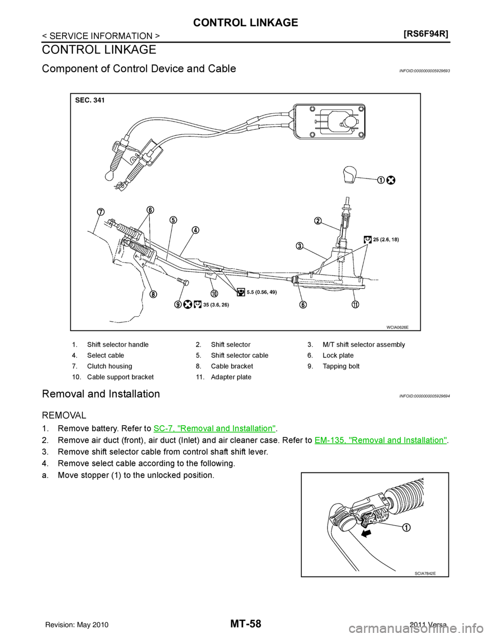 NISSAN TIIDA 2011  Service Repair Manual MT-58
< SERVICE INFORMATION >[RS6F94R]
CONTROL LINKAGE
CONTROL LINKAGE
Component of Contro
l Device and CableINFOID:0000000005929693
Removal and InstallationINFOID:0000000005929694
REMOVAL
1. Remove b