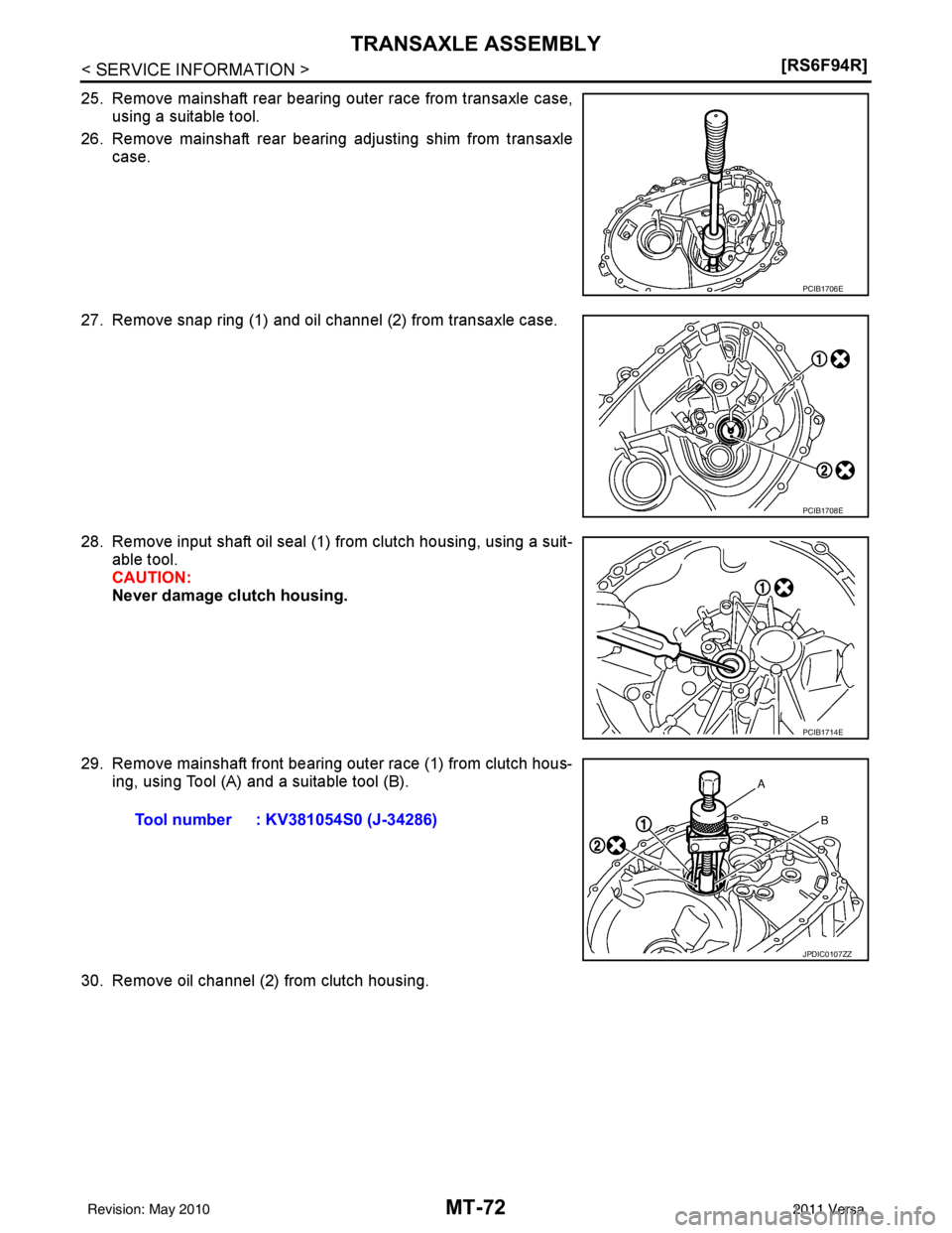 NISSAN TIIDA 2011  Service Repair Manual MT-72
< SERVICE INFORMATION >[RS6F94R]
TRANSAXLE ASSEMBLY
25. Remove mainshaft rear bearing outer race from transaxle case,
using a suitable tool.
26. Remove mainshaft rear bearing adjusting shim from