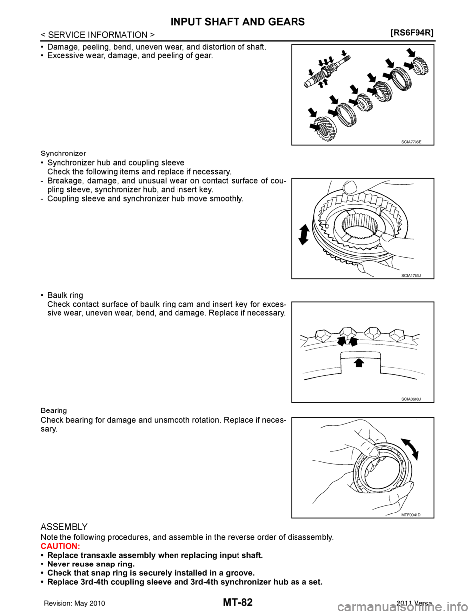 NISSAN TIIDA 2011  Service Repair Manual MT-82
< SERVICE INFORMATION >[RS6F94R]
INPUT SHAFT AND GEARS
• Damage, peeling, bend, uneven wear, and distortion of shaft.
• Excessive wear, damage, and peeling of gear.
Synchronizer
• Synchron