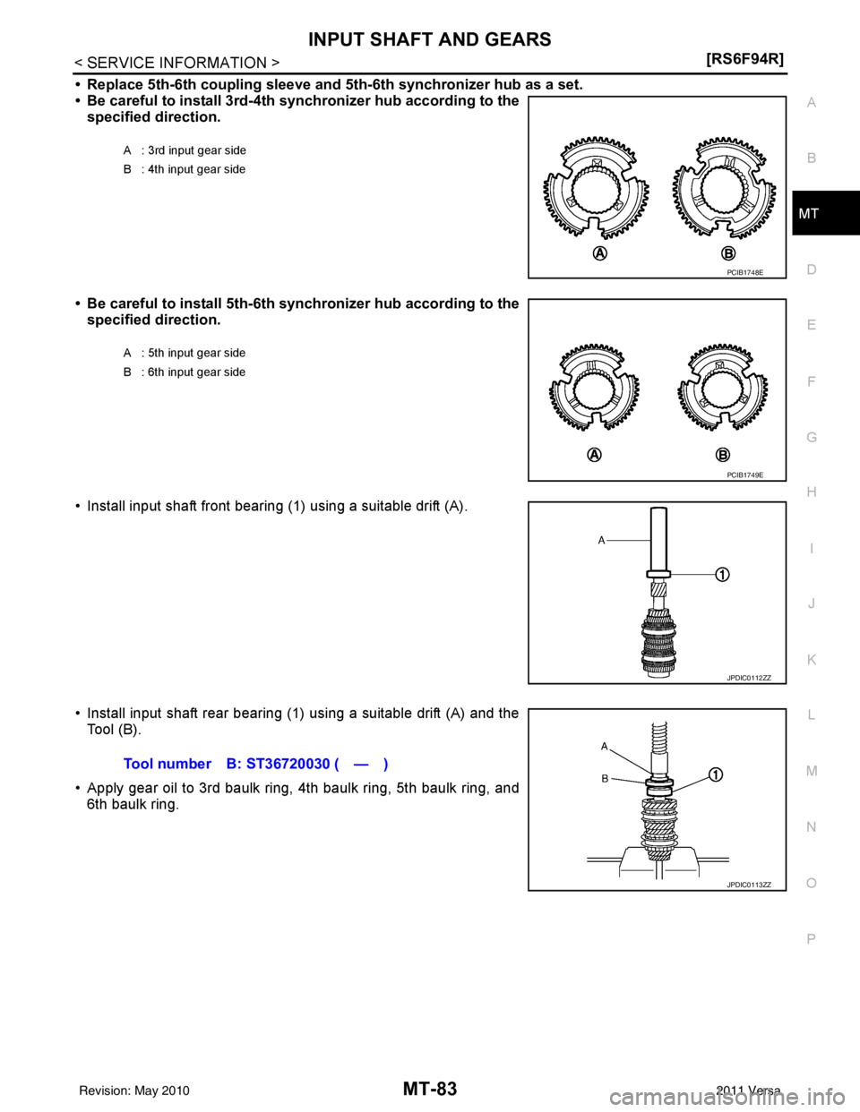 NISSAN TIIDA 2011  Service Repair Manual INPUT SHAFT AND GEARSMT-83
< SERVICE INFORMATION > [RS6F94R]
D
E
F
G H
I
J
K L
M A
B
MT
N
O P
• Replace 5th-6th coupling sleeve and  5th-6th synchronizer hub as a set.
• Be careful to install 3rd-