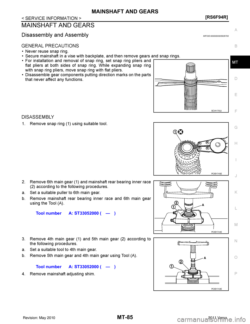 NISSAN TIIDA 2011  Service Repair Manual MAINSHAFT AND GEARSMT-85
< SERVICE INFORMATION > [RS6F94R]
D
E
F
G H
I
J
K L
M A
B
MT
N
O P
MAINSHAFT AND GEARS
Disassembly and AssemblyINFOID:0000000005929700
GENERAL PRECAUTIONS
• Never reuse snap
