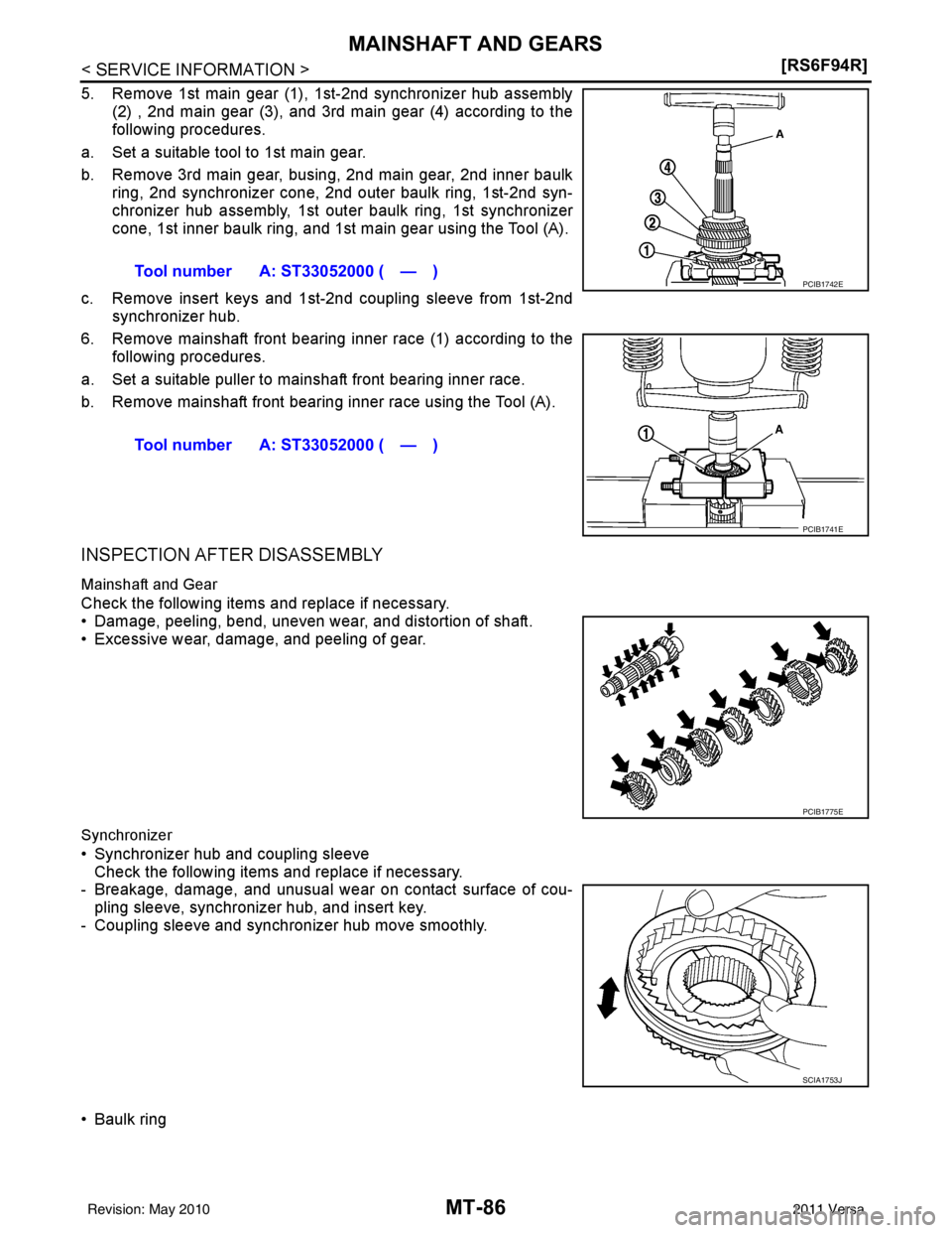 NISSAN TIIDA 2011  Service Repair Manual MT-86
< SERVICE INFORMATION >[RS6F94R]
MAINSHAFT AND GEARS
5. Remove 1st main gear (1), 1st-2nd synchronizer hub assembly
(2) , 2nd main gear (3), and 3rd main gear (4) according to the
following proc