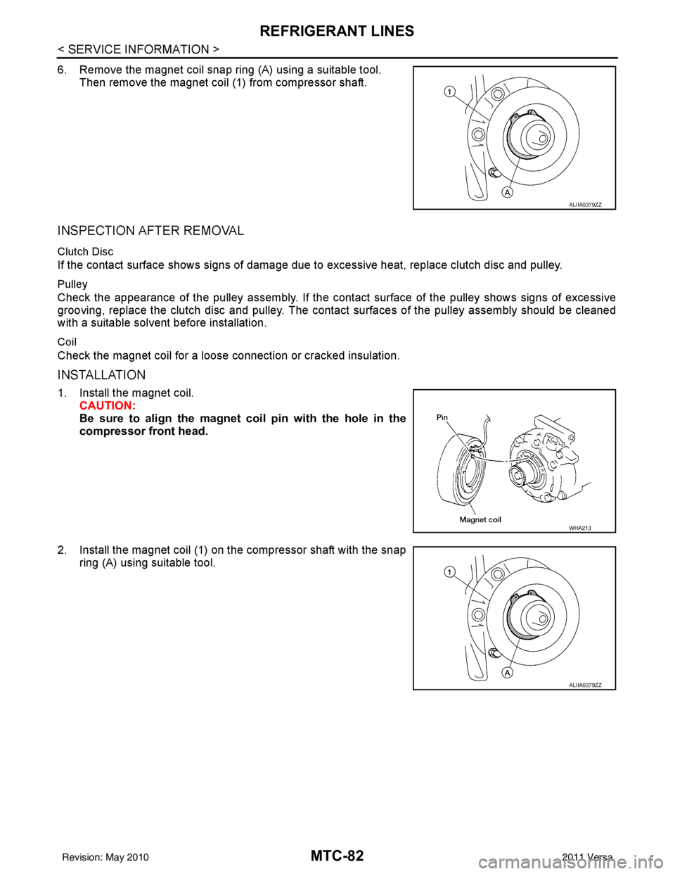 NISSAN TIIDA 2011  Service Repair Manual MTC-82
< SERVICE INFORMATION >
REFRIGERANT LINES
6. Remove the magnet coil snap ring (A) using a suitable tool.Then remove the magnet coil (1) from compressor shaft.
INSPECTION AFTER REMOVAL
Clutch Di