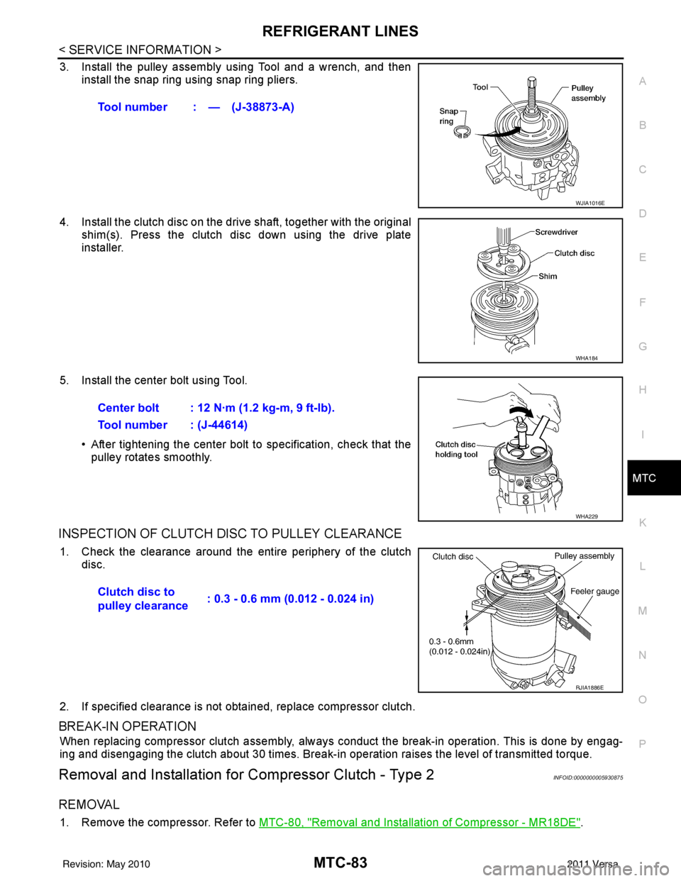NISSAN TIIDA 2011 Service Repair Manual REFRIGERANT LINESMTC-83
< SERVICE INFORMATION >
C
DE
F
G H
I
K L
M A
B
MTC
N
O P
3. Install the pulley assembly using Tool and a wrench, and then install the snap ring using snap ring pliers.
4. Insta NISSAN TIIDA 2011 Service Repair Manual REFRIGERANT LINESMTC-83
< SERVICE INFORMATION >
C
DE
F
G H
I
K L
M A
B
MTC
N
O P
3. Install the pulley assembly using Tool and a wrench, and then install the snap ring using snap ring pliers.
4. Insta