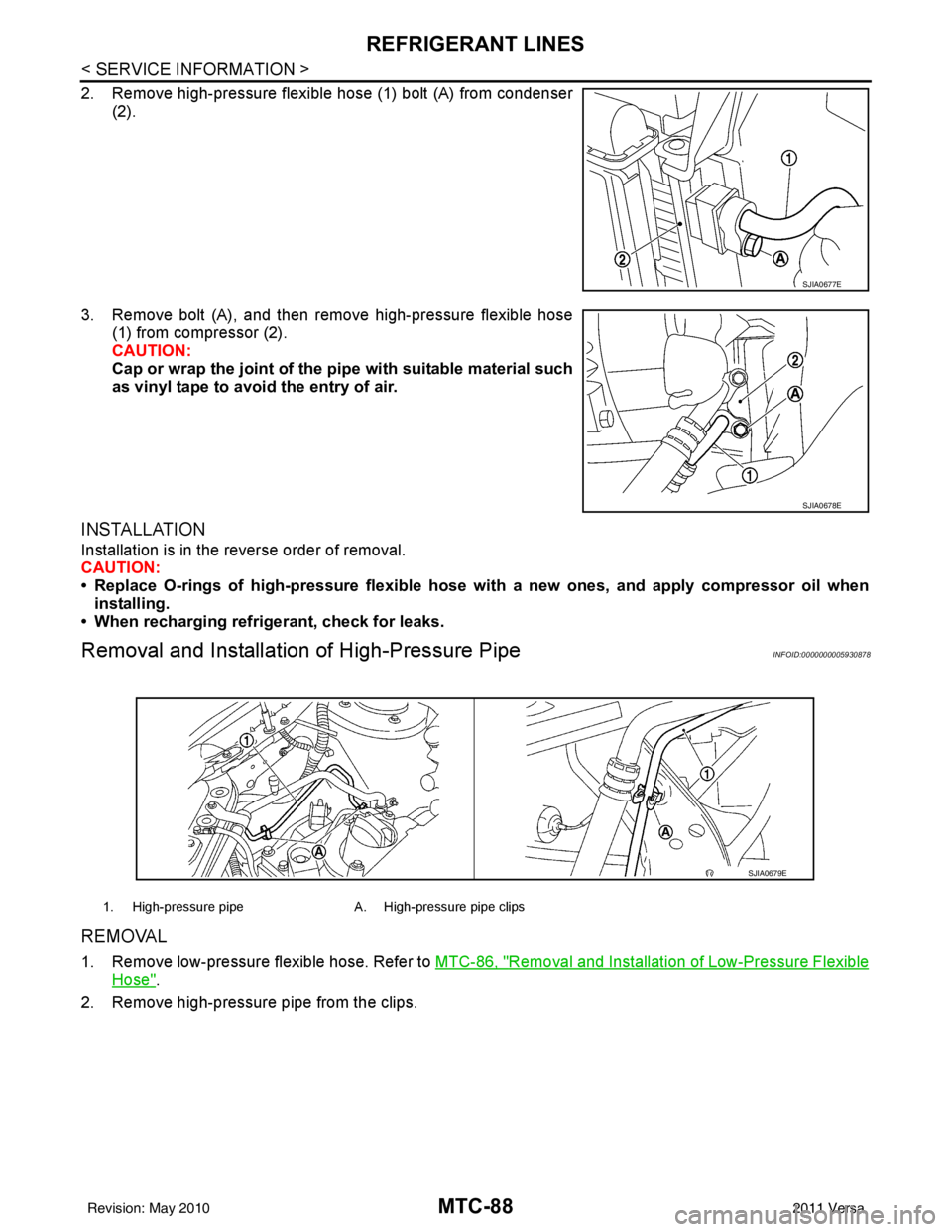 NISSAN TIIDA 2011  Service Repair Manual MTC-88
< SERVICE INFORMATION >
REFRIGERANT LINES
2. Remove high-pressure flexible hose (1) bolt (A) from condenser(2).
3. Remove bolt (A), and then remove high-pressure flexible hose (1) from compress