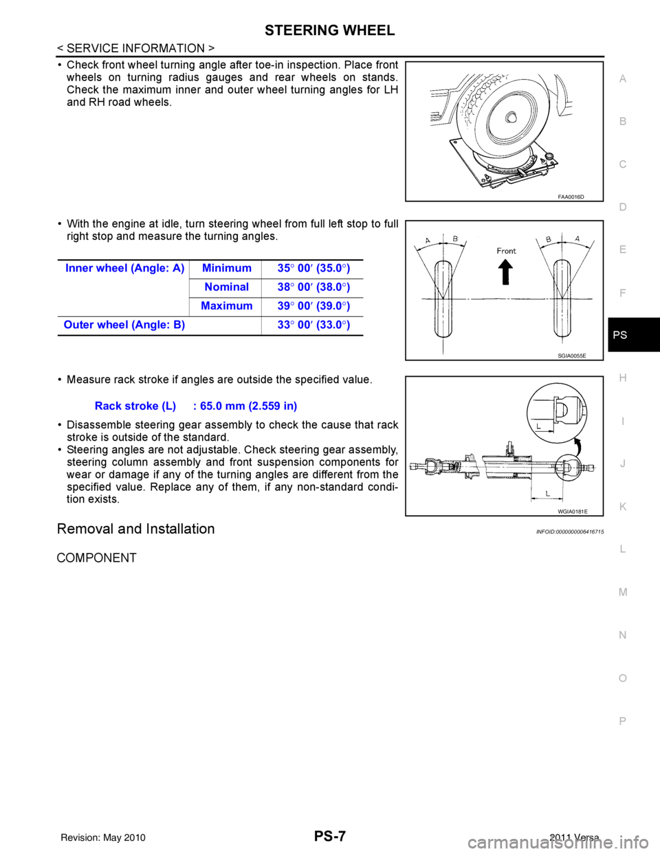NISSAN TIIDA 2011  Service Repair Manual STEERING WHEELPS-7
< SERVICE INFORMATION >
C
DE
F
H I
J
K L
M A
B
PS
N
O P
• Check front wheel turning angle after toe-in inspection. Place front wheels on turning radius gauges and rear wheels on s