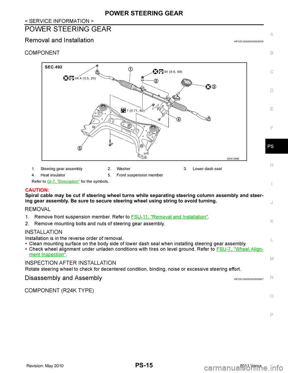 NISSAN TIIDA 2011  Service Repair Manual POWER STEERING GEARPS-15
< SERVICE INFORMATION >
C
DE
F
H I
J
K L
M A
B
PS
N
O P
POWER STEERING GEAR
Removal and InstallationINFOID:0000000005929636
COMPONENT
CAUTION:
Spiral cable may be cut if steer