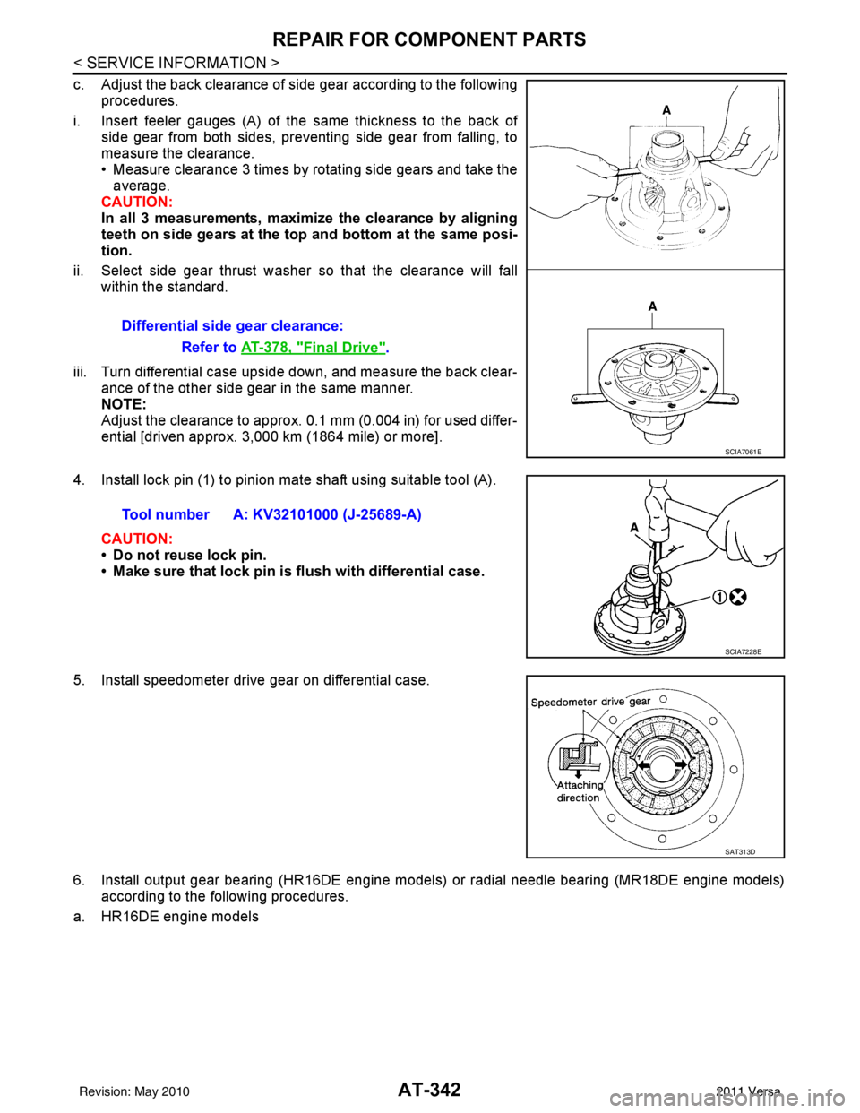 NISSAN TIIDA 2011  Service Repair Manual AT-342
< SERVICE INFORMATION >
REPAIR FOR COMPONENT PARTS
c. Adjust the back clearance of side gear according to the followingprocedures.
i. Insert feeler gauges (A) of the same thickness to the back 
