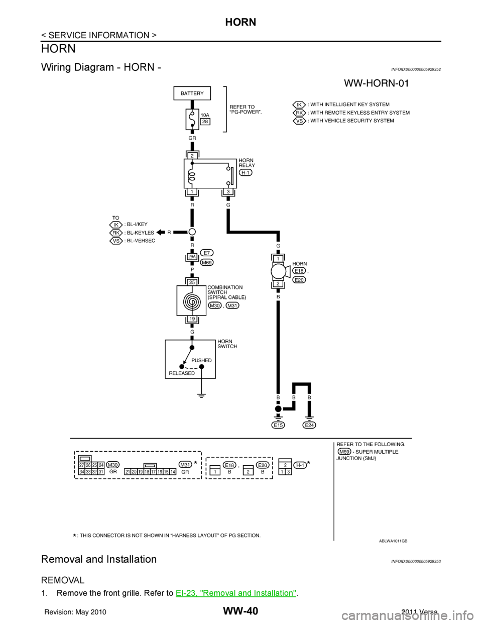 NISSAN TIIDA 2011  Service Repair Manual WW-40
< SERVICE INFORMATION >
HORN
HORN
Wiring Diagram - HORN -INFOID:0000000005929252
Removal and InstallationINFOID:0000000005929253
REMOVAL
1. Remove the front grille. Refer to EI-23, "Removal and 