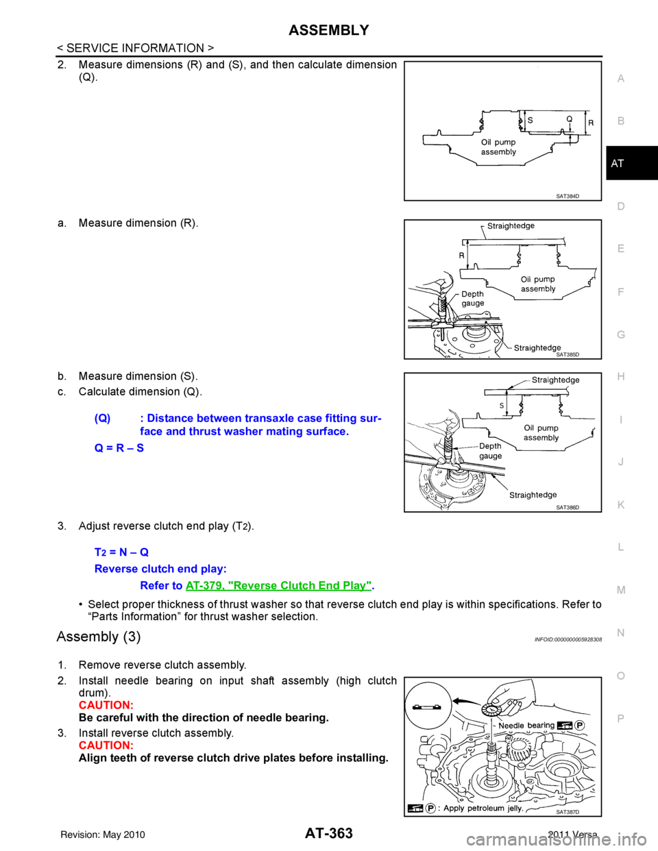 NISSAN TIIDA 2011  Service Repair Manual ASSEMBLYAT-363
< SERVICE INFORMATION >
DE
F
G H
I
J
K L
M A
B
AT
N
O P
2. Measure dimensions (R) and (S), and then calculate dimension (Q).
a. Measure dimension (R).
b. Measure dimension (S).
c. Calcu