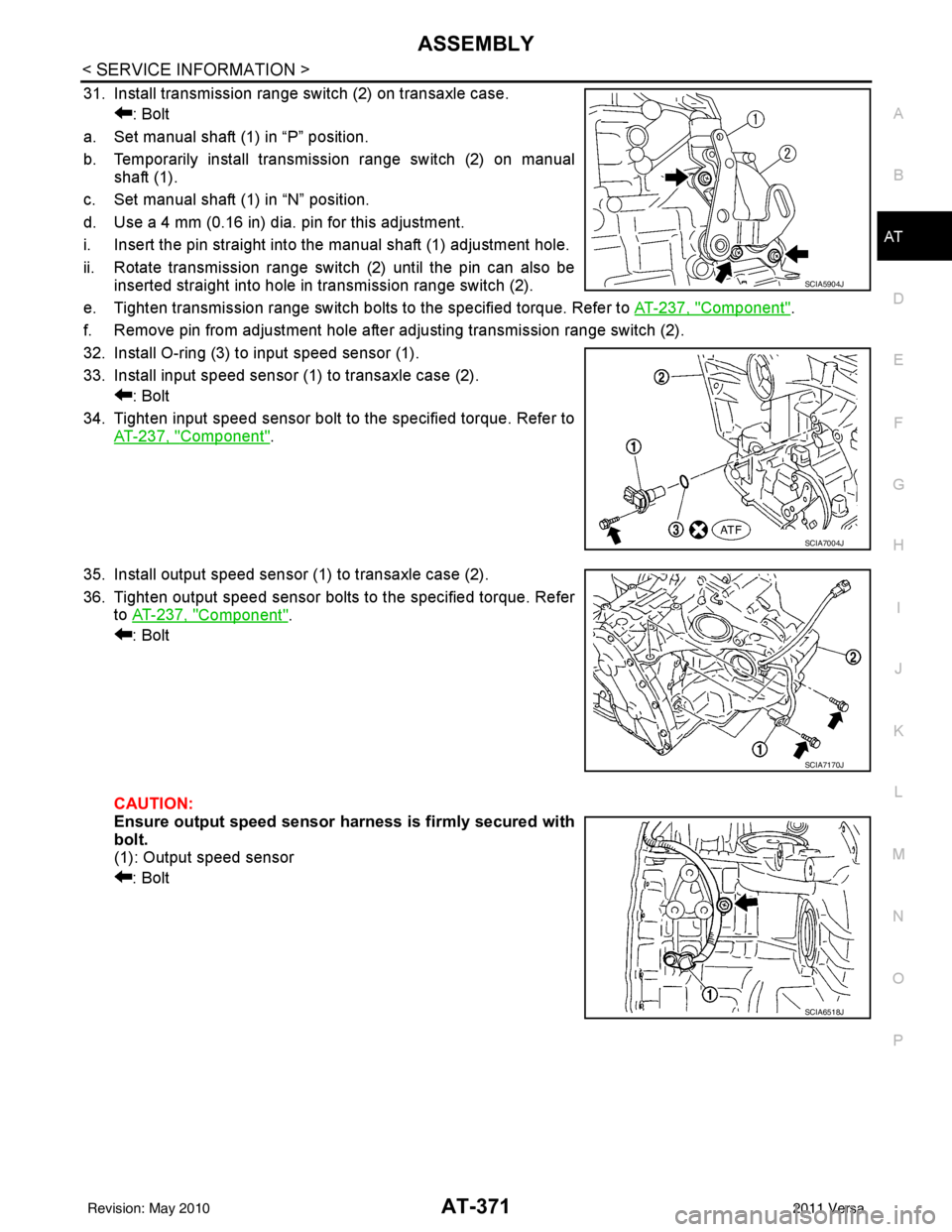 NISSAN TIIDA 2011  Service Repair Manual ASSEMBLYAT-371
< SERVICE INFORMATION >
DE
F
G H
I
J
K L
M A
B
AT
N
O P
31. Install transmission range switch (2) on transaxle case. : Bolt
a. Set manual shaft (1) in “P” position.
b. Temporarily i