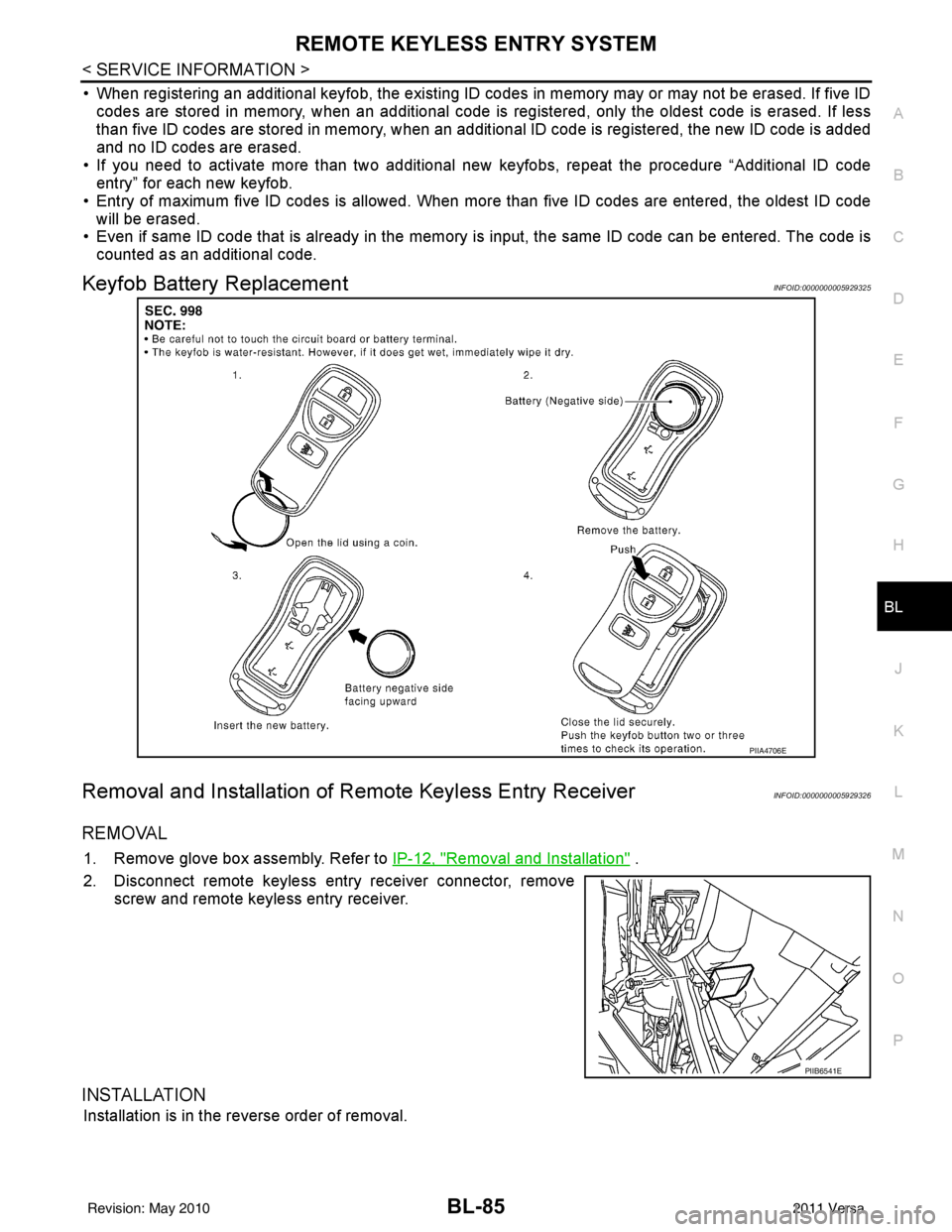 NISSAN TIIDA 2011  Service Repair Manual REMOTE KEYLESS ENTRY SYSTEMBL-85
< SERVICE INFORMATION >
C
DE
F
G H
J
K L
M A
B
BL
N
O P
• When registering an additional keyfob, the existing ID codes  in memory may or may not be erased. If five I
