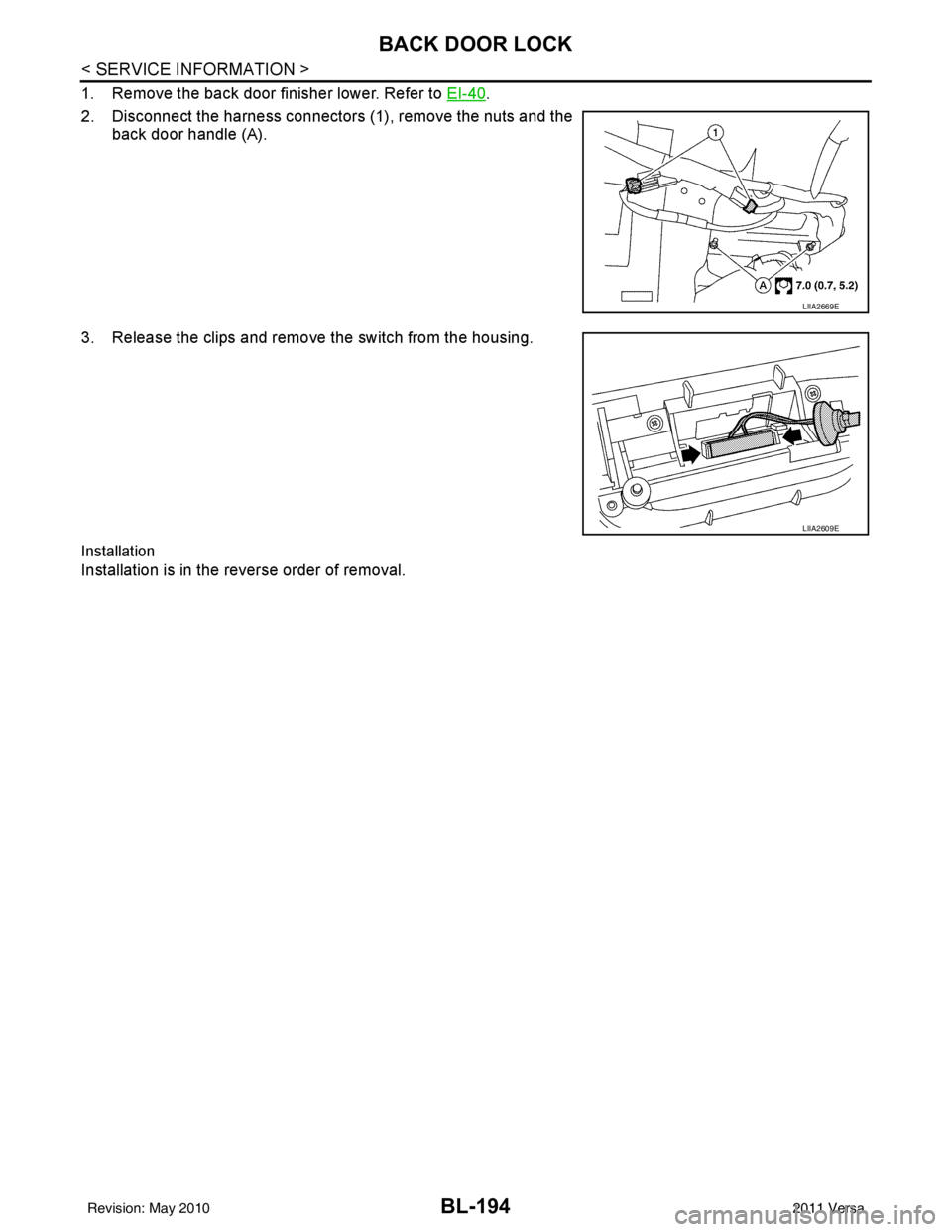NISSAN TIIDA 2011  Service Repair Manual BL-194
< SERVICE INFORMATION >
BACK DOOR LOCK
1. Remove the back door finisher lower. Refer to EI-40.
2. Disconnect the harness connectors (1), remove the nuts and the back door handle (A).
3. Release