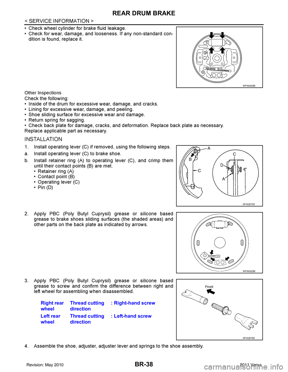 NISSAN TIIDA 2011 Service Repair Manual BR-38
< SERVICE INFORMATION >
REAR DRUM BRAKE
• Check wheel cylinder for brake fluid leakage.
• Check for wear, damage, and looseness. If any non-standard con-dition is found, replace it.
Other In NISSAN TIIDA 2011 Service Repair Manual BR-38
< SERVICE INFORMATION >
REAR DRUM BRAKE
• Check wheel cylinder for brake fluid leakage.
• Check for wear, damage, and looseness. If any non-standard con-dition is found, replace it.
Other In