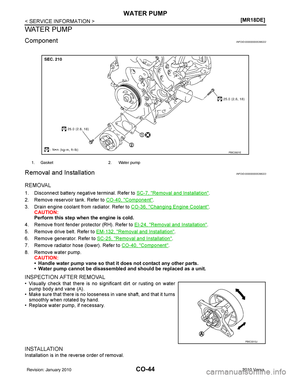 NISSAN TIIDA 2010  Service Repair Manual CO-44
< SERVICE INFORMATION >[MR18DE]
WATER PUMP
WATER PUMP
ComponentINFOID:0000000005398222
Removal and InstallationINFOID:0000000005398223
REMOVAL
1. Disconnect battery negative terminal. Refer to 
