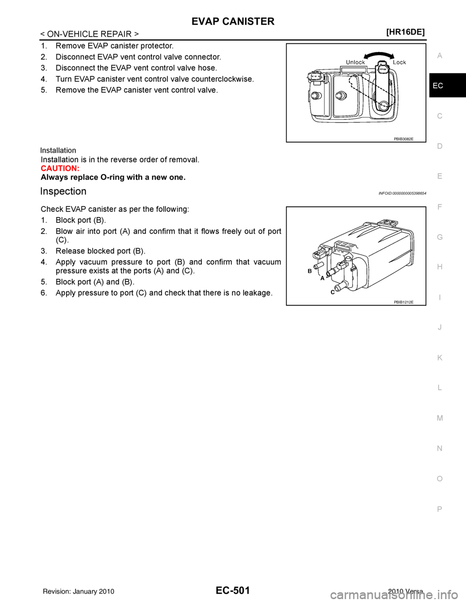 NISSAN TIIDA 2010  Service Repair Manual EVAP CANISTEREC-501
< ON-VEHICLE REPAIR > [HR16DE]
C
D
E
F
G H
I
J
K L
M A
EC
NP
O
1. Remove EVAP canister protector.
2. Disconnect EVAP vent control valve connector.
3. Disconnect the EVAP vent contr