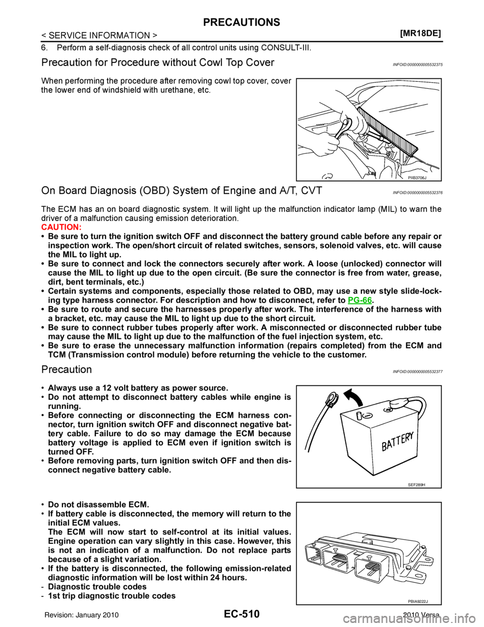 NISSAN TIIDA 2010  Service Repair Manual EC-510
< SERVICE INFORMATION >[MR18DE]
PRECAUTIONS
6. Perform a self-diagnosis check of a
ll control units using CONSULT-III. 
Precaution for Procedure without Cowl Top CoverINFOID:0000000005532375
Wh
