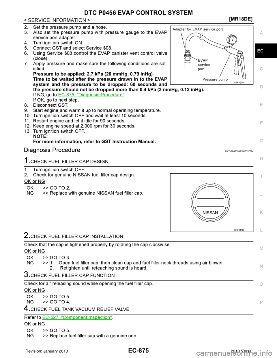 NISSAN TIIDA 2010  Service Repair Manual DTC P0456 EVAP CONTROL SYSTEMEC-875
< SERVICE INFORMATION > [MR18DE]
C
D
E
F
G H
I
J
K L
M A
EC
NP
O
2. Set the pressure pump and a hose.
3. Also set the pressure pump with pressure gauge to the EVAP
