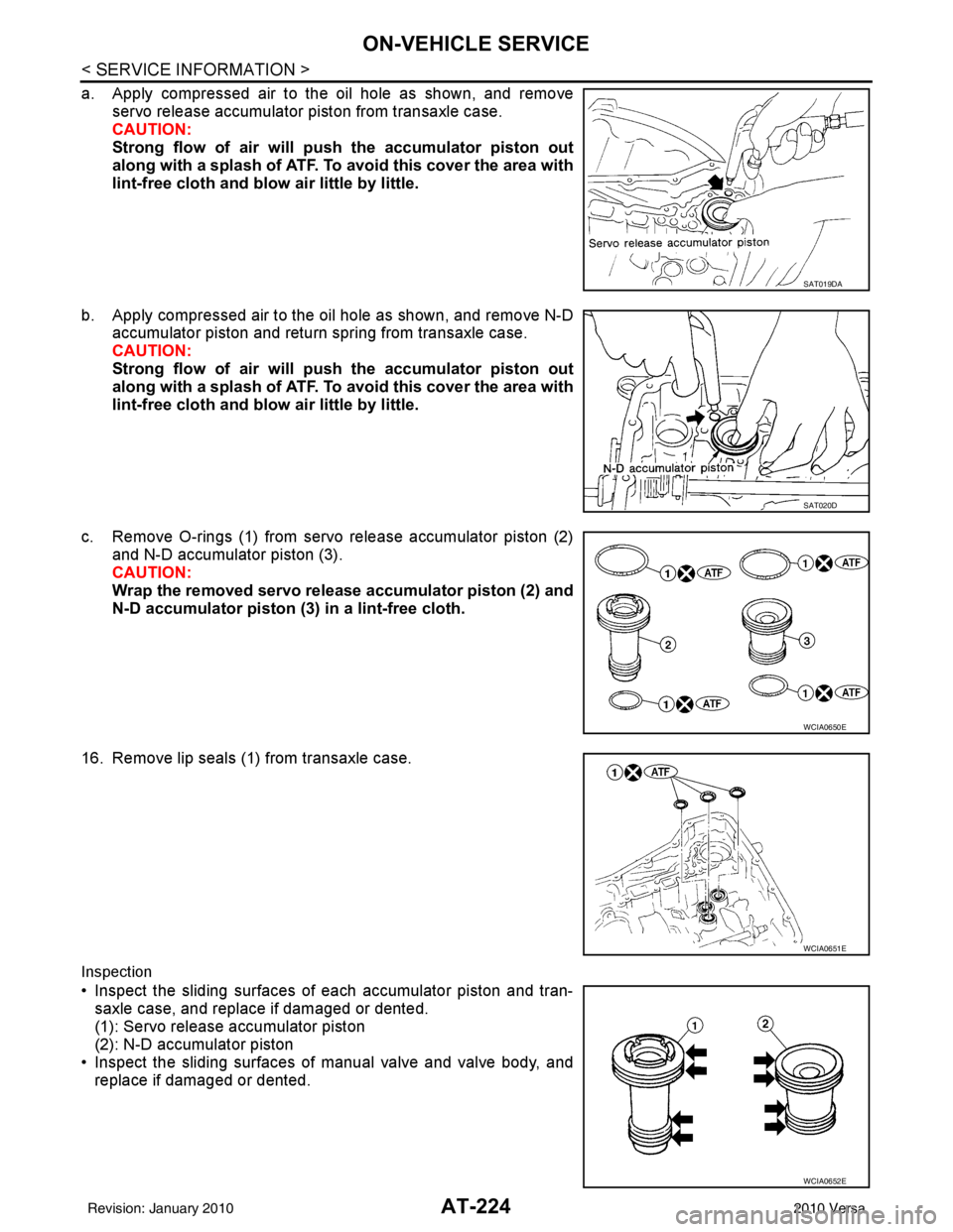 NISSAN TIIDA 2010  Service Repair Manual AT-224
< SERVICE INFORMATION >
ON-VEHICLE SERVICE
a. Apply compressed air to the oil hole as shown, and removeservo release accumulator piston from transaxle case.
CAUTION:
Strong flow of air will  pu