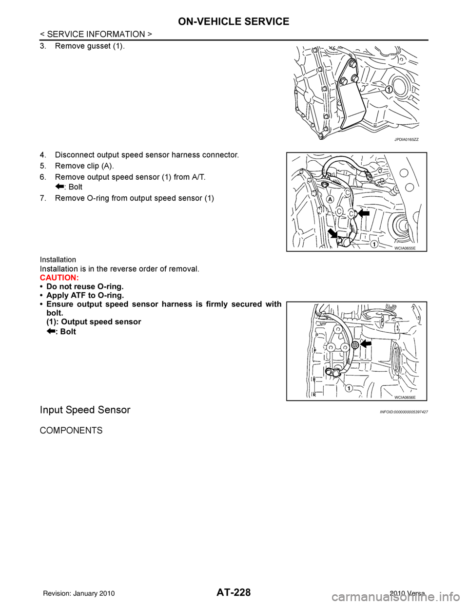 NISSAN TIIDA 2010  Service Repair Manual AT-228
< SERVICE INFORMATION >
ON-VEHICLE SERVICE
3. Remove gusset (1).
4. Disconnect output speed sensor harness connector.
5. Remove clip (A).
6. Remove output speed sensor (1) from A/T.: Bolt
7. Re