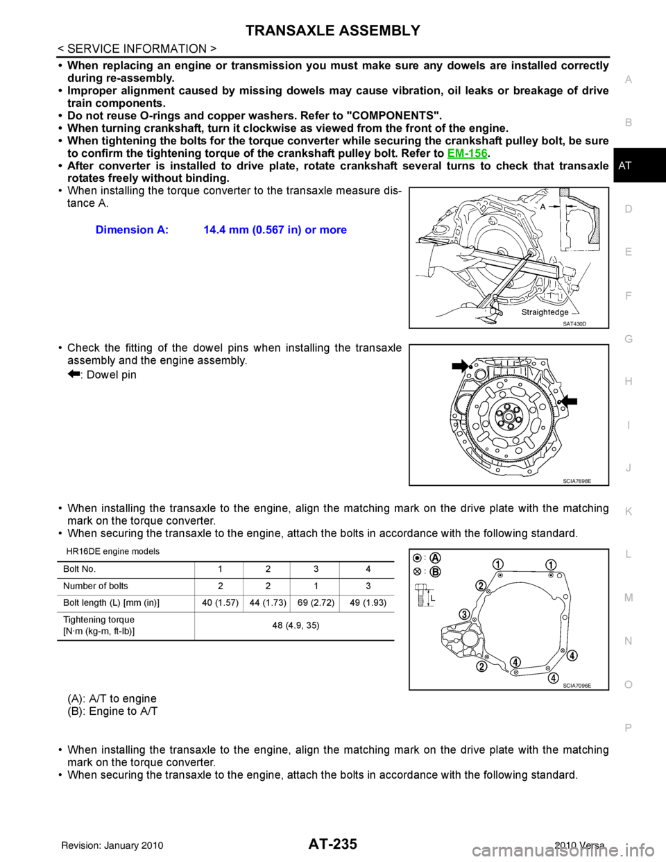 NISSAN TIIDA 2010  Service Repair Manual TRANSAXLE ASSEMBLYAT-235
< SERVICE INFORMATION >
DE
F
G H
I
J
K L
M A
B
AT
N
O P
• When replacing an engine or transmission you must make sure any dowels are installed correctly during re-assembly.
