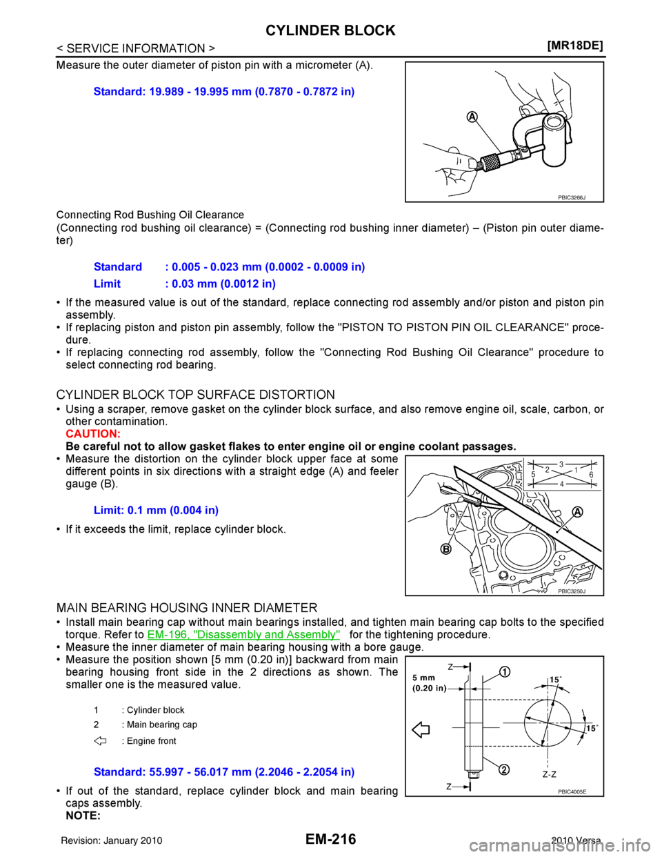 NISSAN TIIDA 2010  Service Repair Manual EM-216
< SERVICE INFORMATION >[MR18DE]
CYLINDER BLOCK
Measure the outer diameter of piston pin with a micrometer (A).
Connecting Rod Bushing Oil Clearance
(Connecting rod bushing oil clearance) = (Con