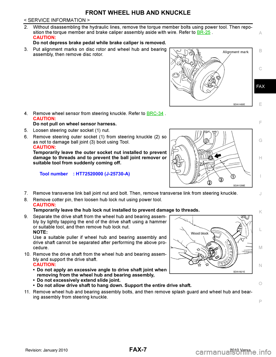 NISSAN TIIDA 2010  Service Repair Manual FRONT WHEEL HUB AND KNUCKLEFAX-7
< SERVICE INFORMATION >
CEF
G H
I
J
K L
M A
B
FA X
N
O P
2. Without disassembling the hydraulic lines, remove the torque member bolts using power tool. Then repo- siti
