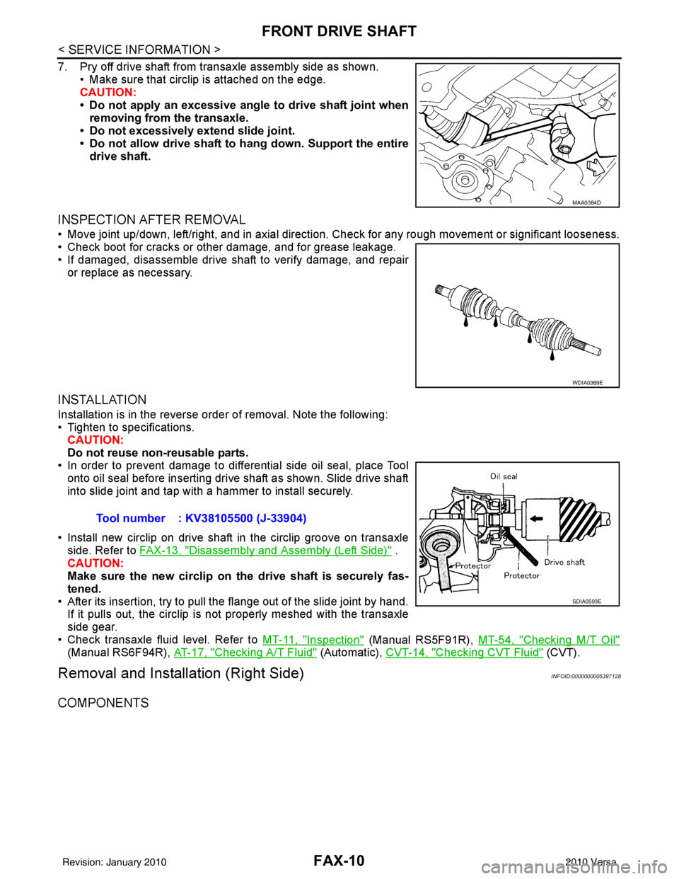 NISSAN TIIDA 2010  Service Repair Manual FAX-10
< SERVICE INFORMATION >
FRONT DRIVE SHAFT
7. Pry off drive shaft from transaxle assembly side as shown.• Make sure that circlip is attached on the edge.
CAUTION:
• Do not apply an excessive